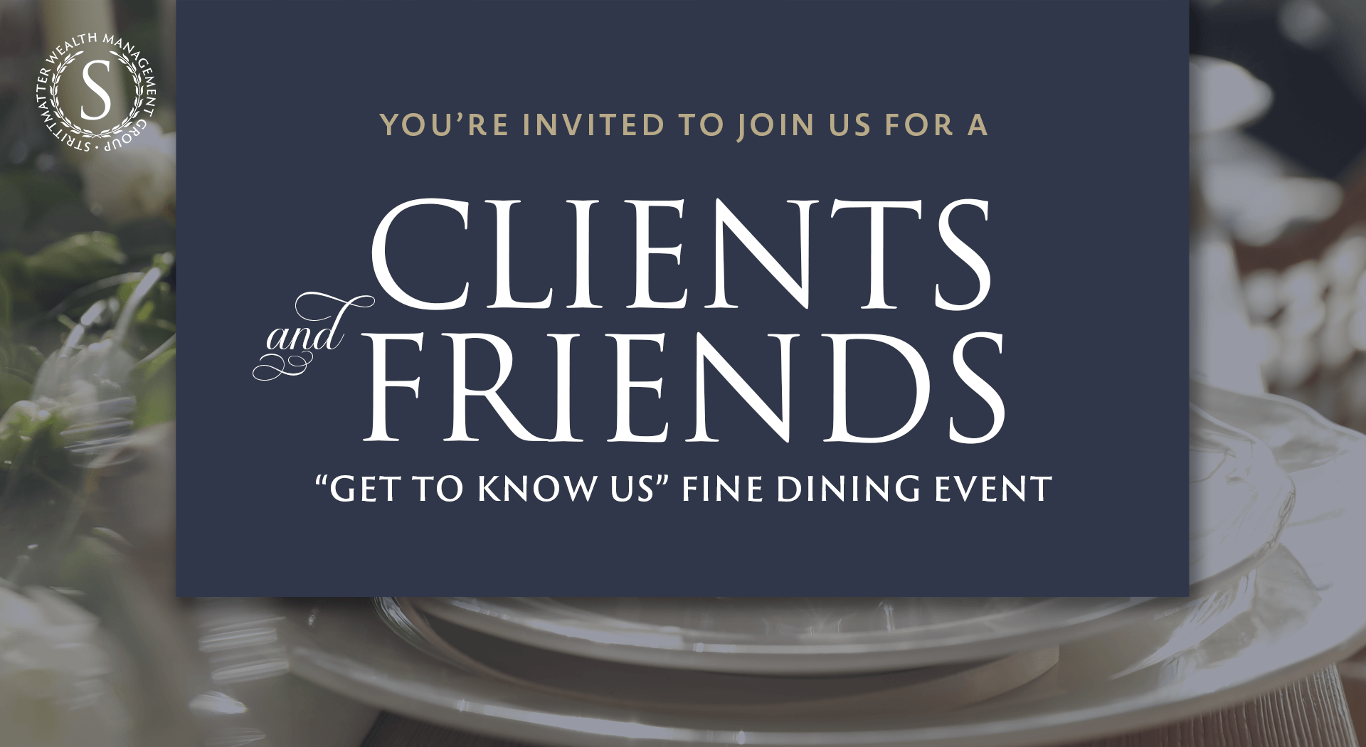 Fine Dining Invitation: New Clients & Friends "Get-to-Know Strittmatter Wealth" Event